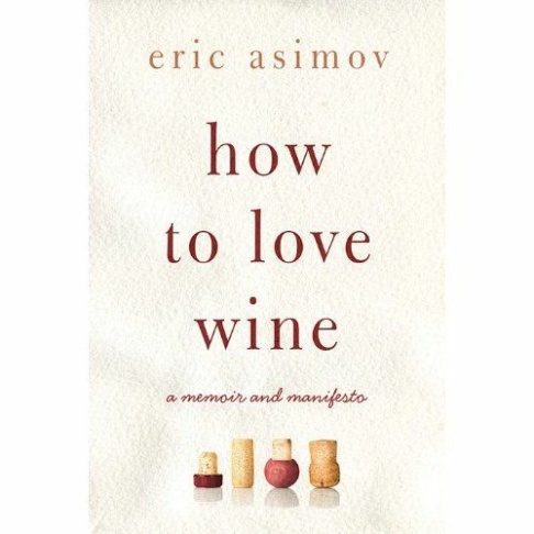 Eric Asimov's book "How To Love Wine: A Memoir And Manifesto"