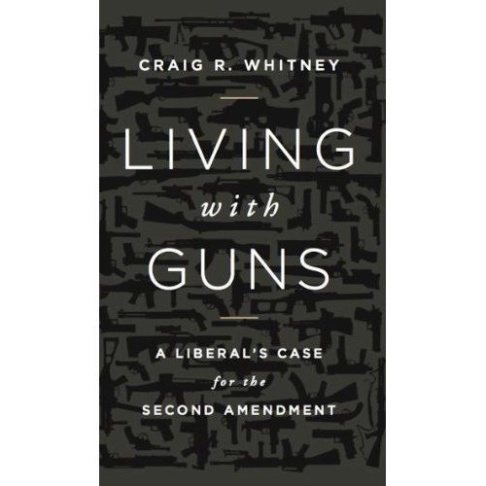 Living With Guns: A Liberal's Case for the Second Amendment