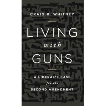 Living With Guns: A Liberal's Case for the Second Amendment