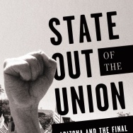 State Out Of The Union: Arizona and the Final Showdown Over the American Dream