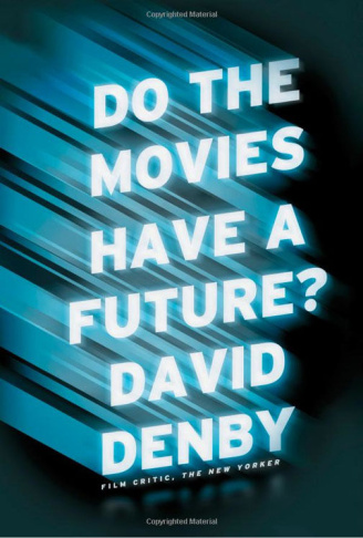 David Denby's book "Do The Movies Have A Future?"