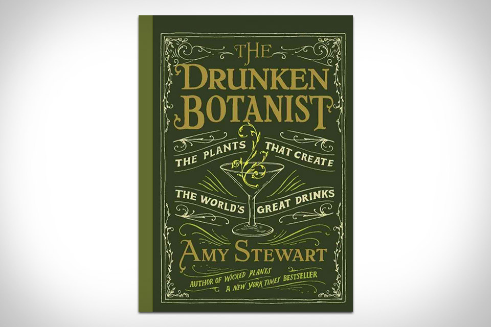 The Drunken Botanist Amy Stewart's book goes into detail about the plants that go into classic alcoholic drinks.