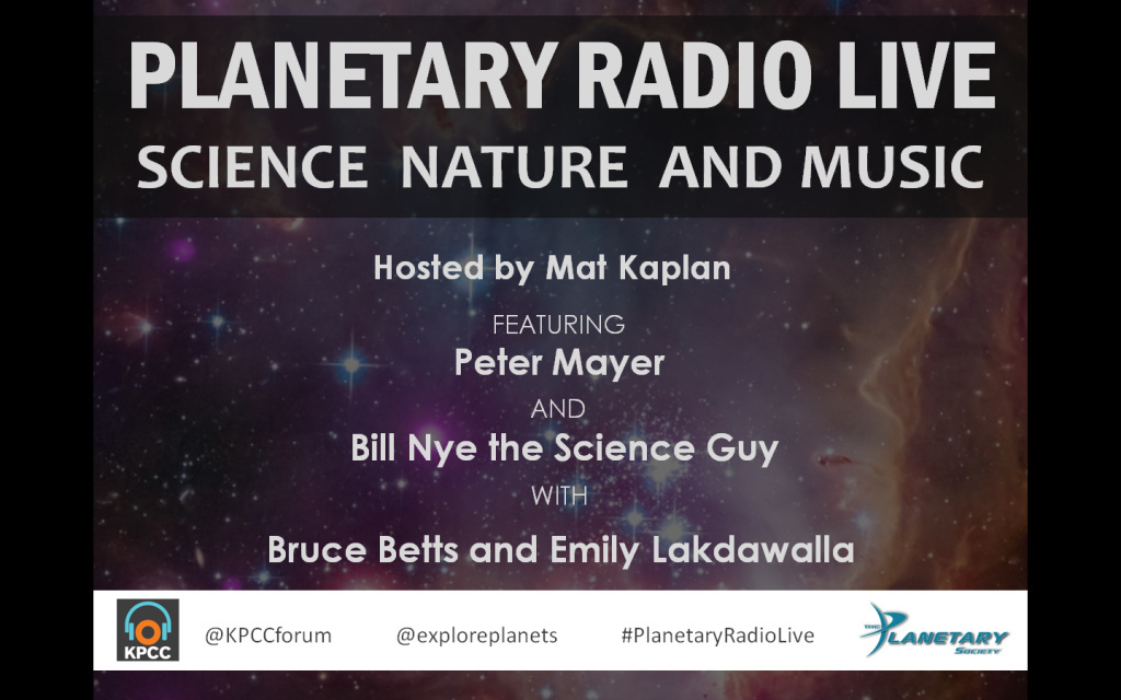 Planetary Radio Live: Science, Nature and Music Host Mat Kaplan and Planetary Society CEO Bill Nye the Science Guy will welcome singer/songwriter Peter Mayer.