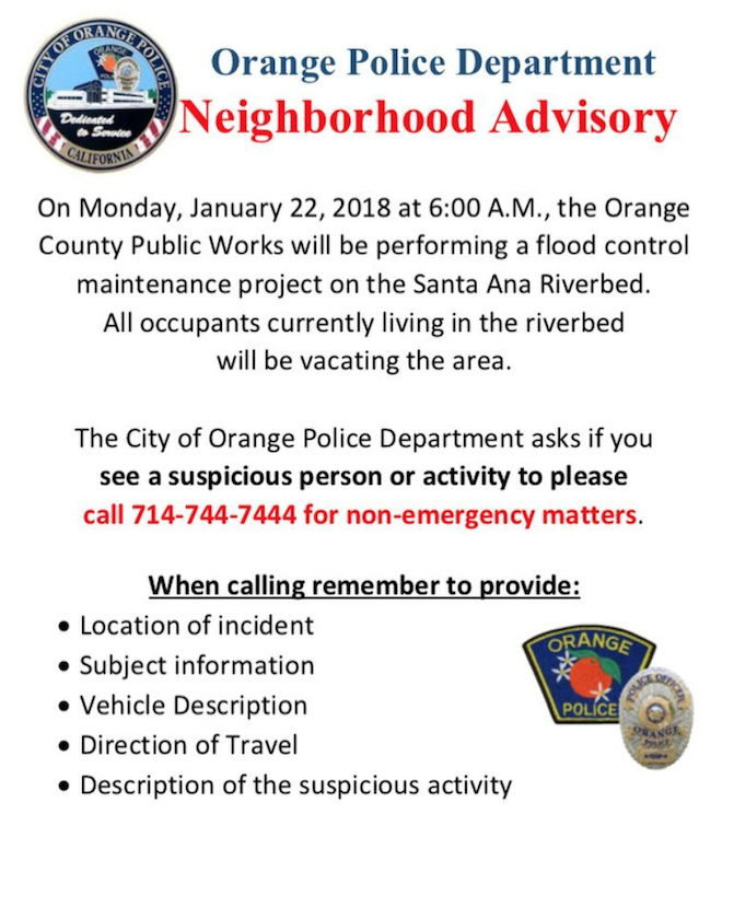 OC Homeless The city of Orange posted flyers warning residents of the pending clearing of homeless encampments along the adjacent Santa Ana River in January 2018. Advocates for the homeless point to the flyers as evidence that surrounding cities won't tolerate an influx of displaced homeless people camping on their streets and sidewalks.