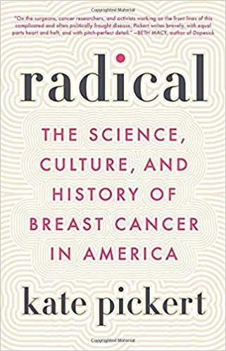 Radical: The Science, Culture, and History of Breast Cancer in America by Kate Pickert Radical: The Science, Culture, and History of Breast Cancer in America by Kate Pickert