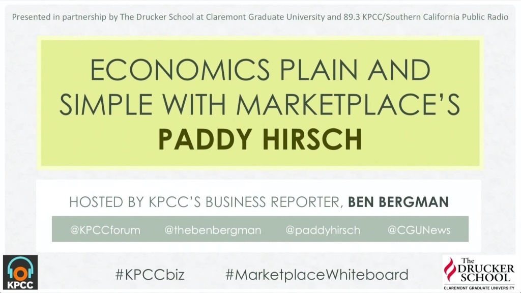 Economics plain and simple with Marketplace's Paddy Hirsch Marketplace's Paddy Hirsch and KPCC's business reporter Ben Bergman talk economics -- pure and simple - at the Crawford Family Forum.