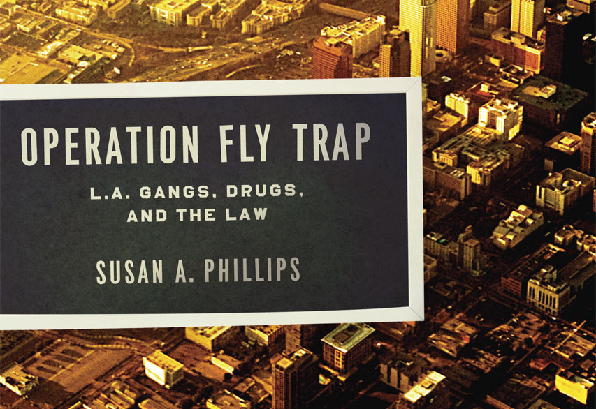 Operation Fly Trap: LA Gangs, Drugs and the Law Cover of Susan A. Phillips's book
